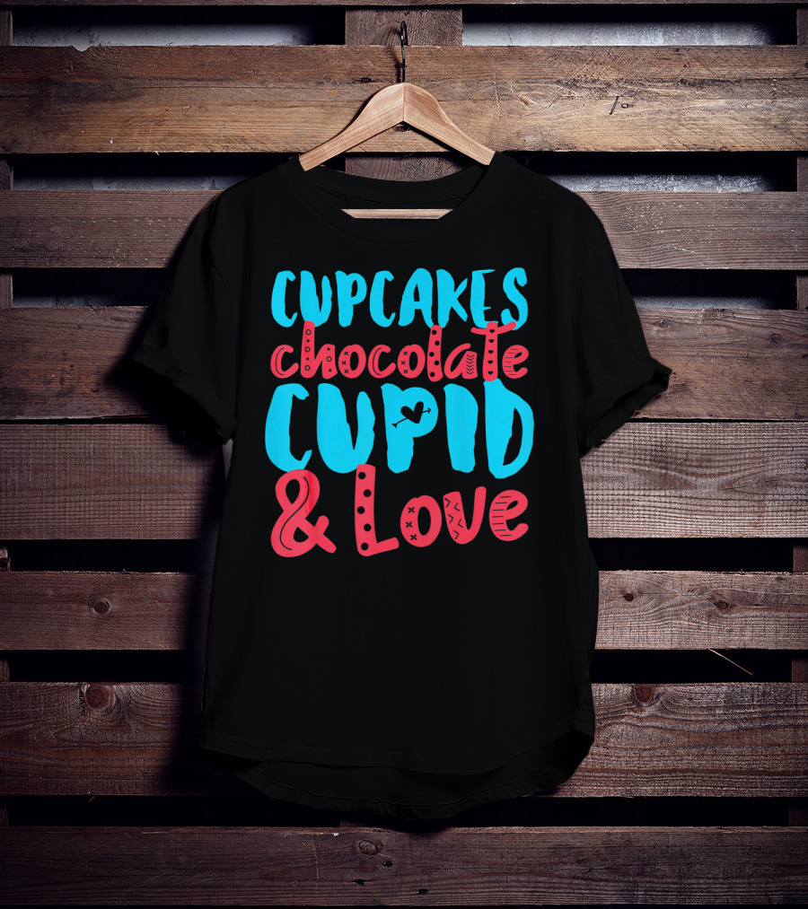 Cupcakes Chocolate Cupid And Love Valentine T-Shirt