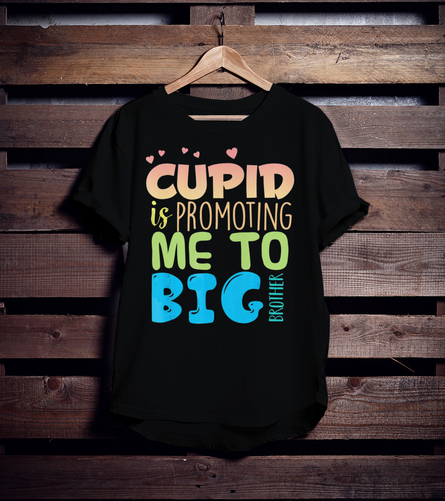 Cupid Is Promoting ME To Big Brother T-Shirt