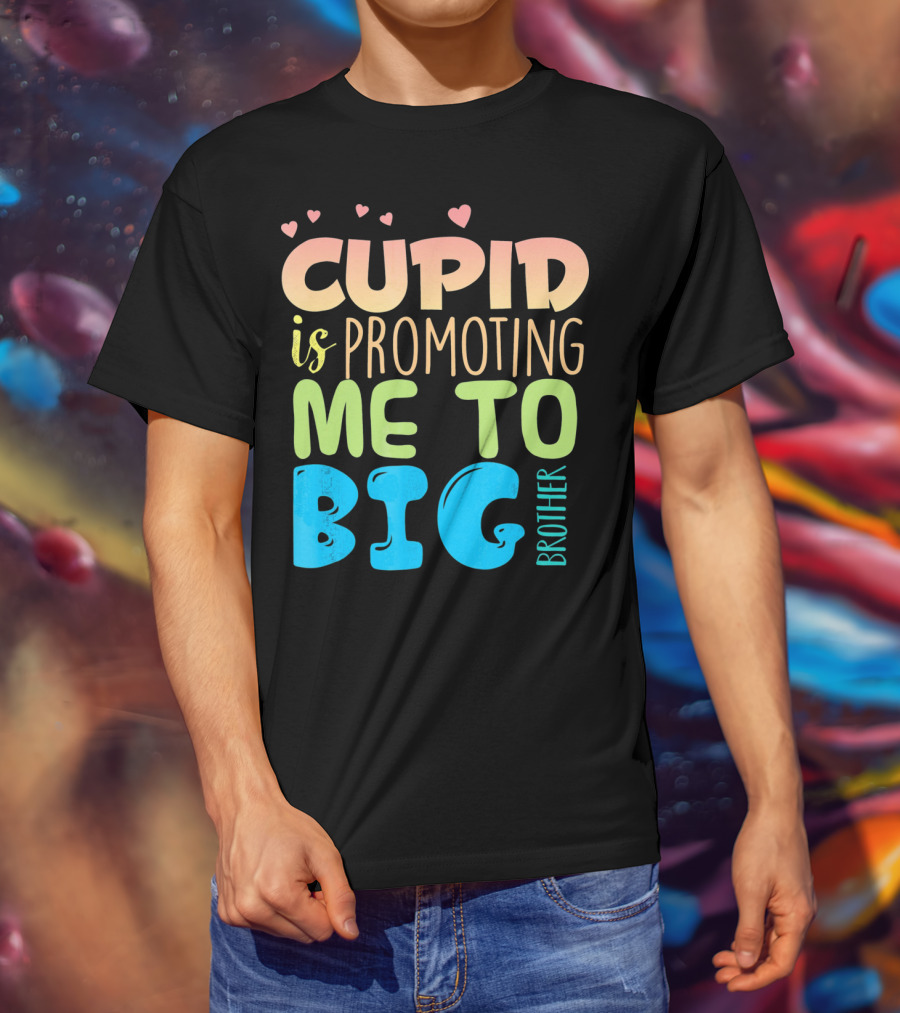 Cupid Is Promoting ME To Big Brother T-Shirt