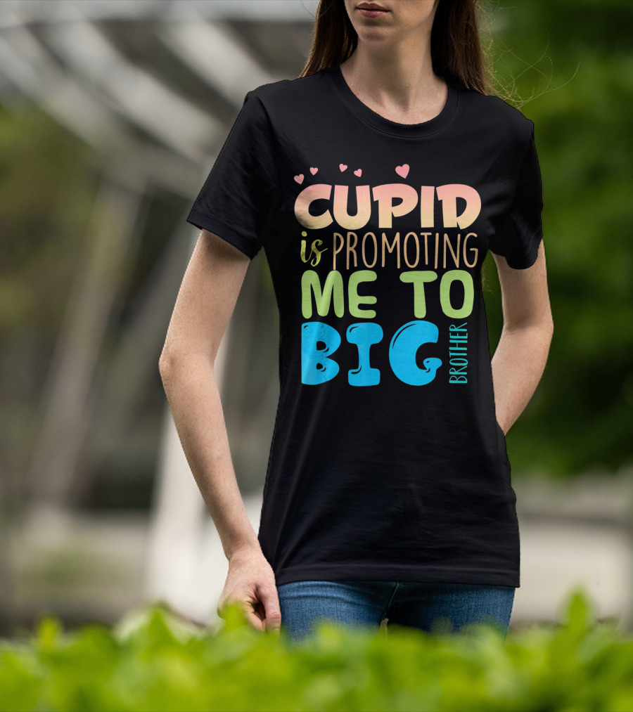 Cupid Is Promoting ME To Big Brother T-Shirt