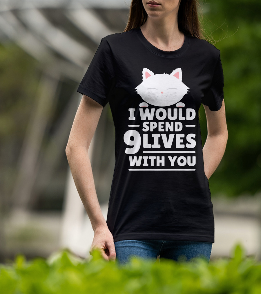 I Would Spend 9 Lives With You Cute Cat Novelty Valentines Day T-Shirt