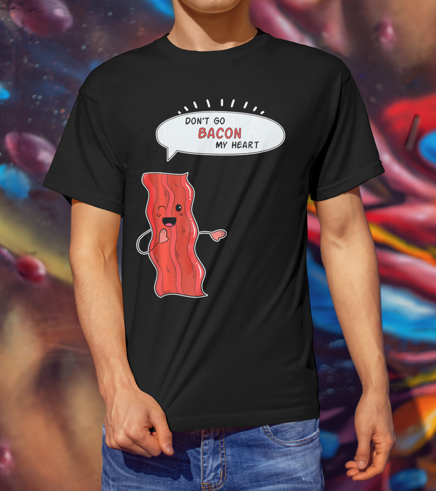 Don't Go Bacon My Heart Cute Matching Valentines For Couples T-Shirt