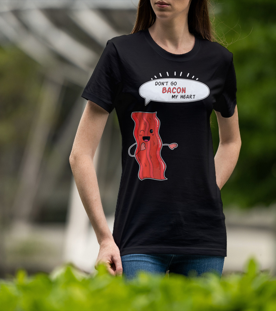 Don't Go Bacon My Heart Cute Matching Valentines For Couples T-Shirt