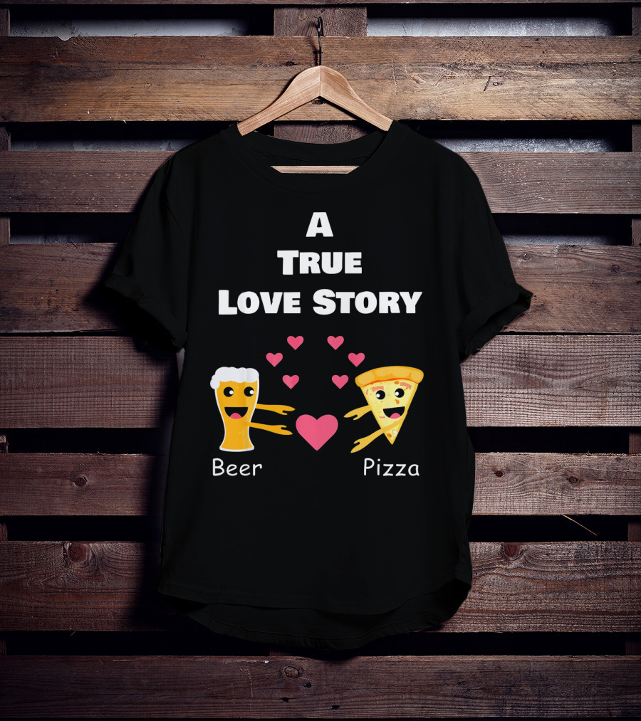 A True Love Story Beer Pizza Valentine's Day T-Shirt
