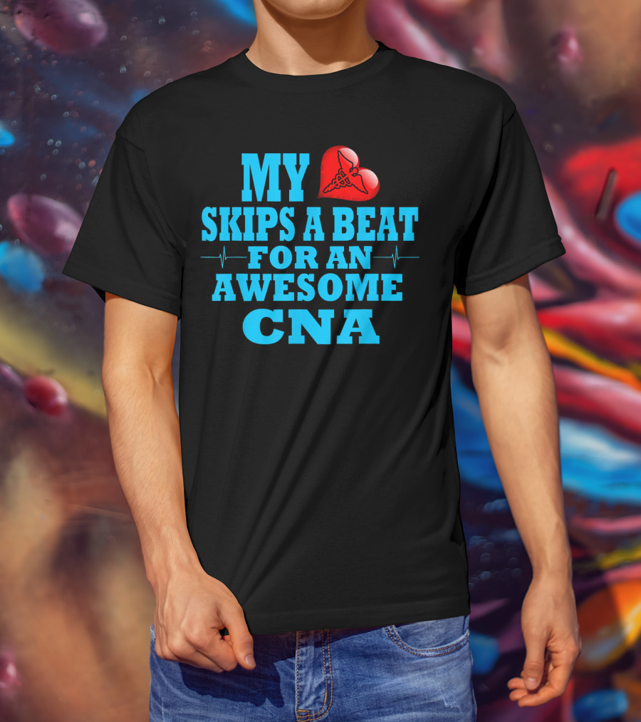 My Heart Skips A Beat For An Awesome CNA Valentines T-Shirt