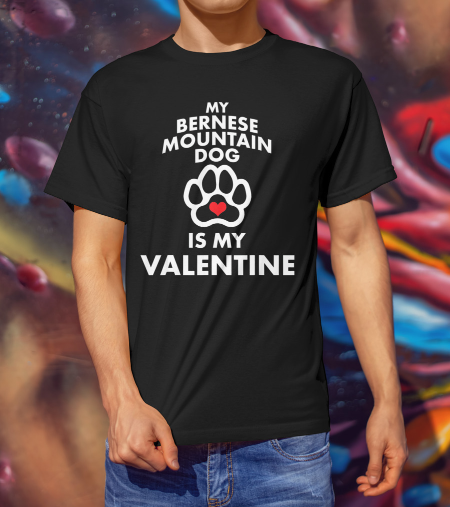 My Bernese Mountain Dog Is My Valentine T-Shirt
