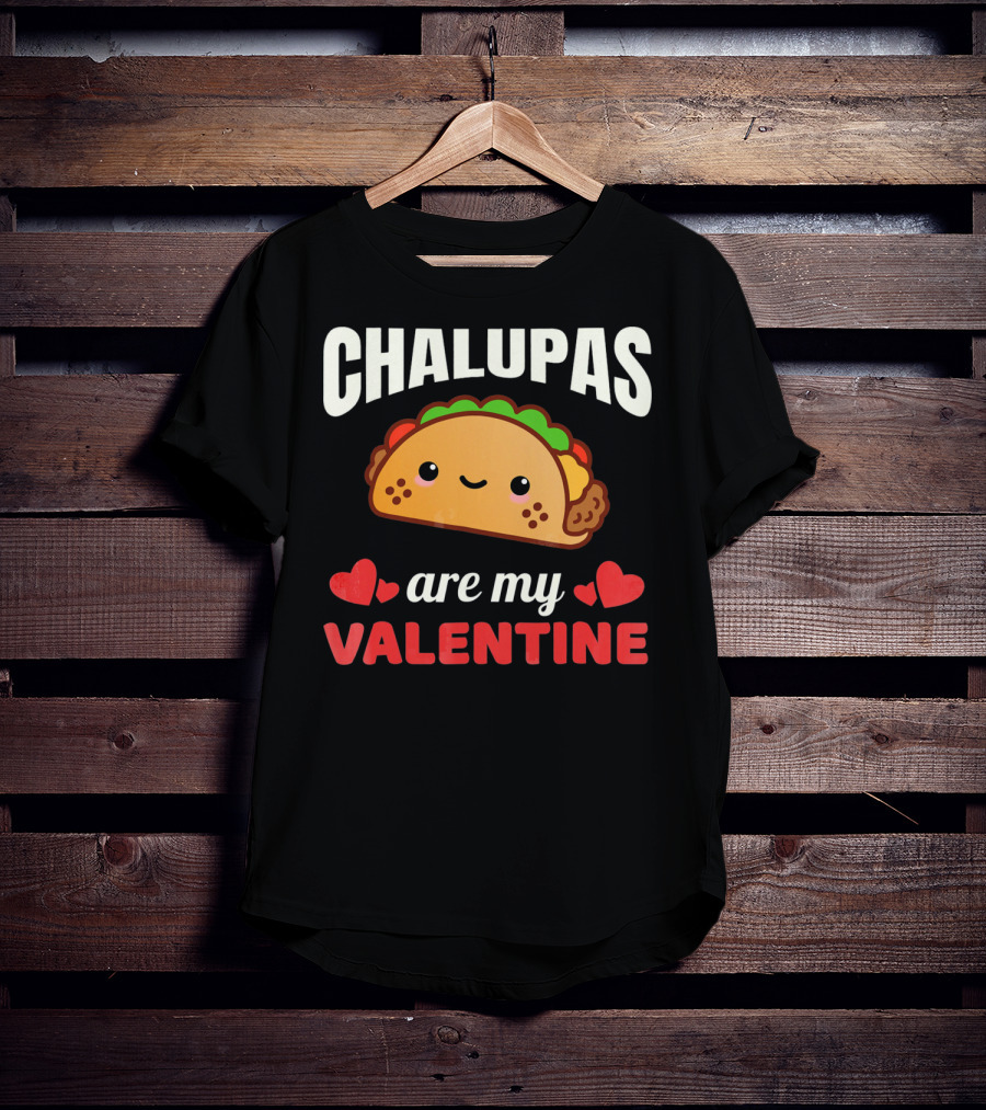 CHALUPAS Are My Valentine With Hearts And Smiling Chalupa T-Shirt