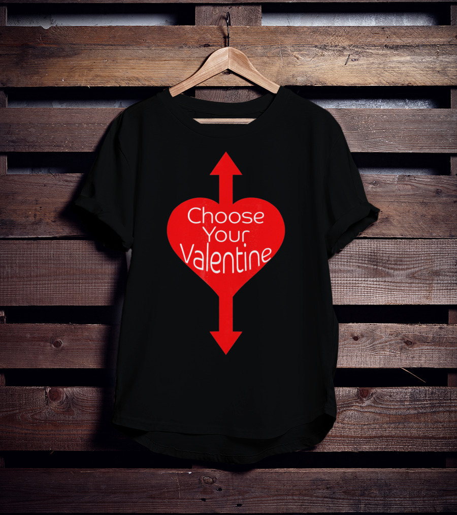 Choose Your Valentine Funny Naughty Vale Heart Arrow T-Shirt
