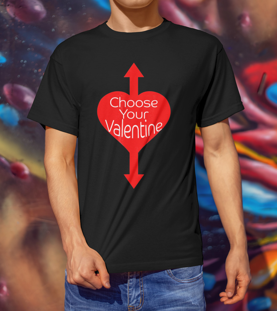 Choose Your Valentine Funny Naughty Vale Heart Arrow T-Shirt