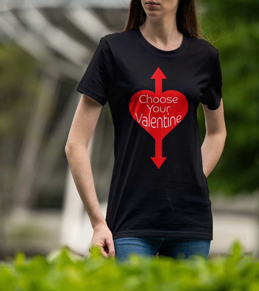 Choose Your Valentine Funny Naughty Vale Heart Arrow T-Shirt