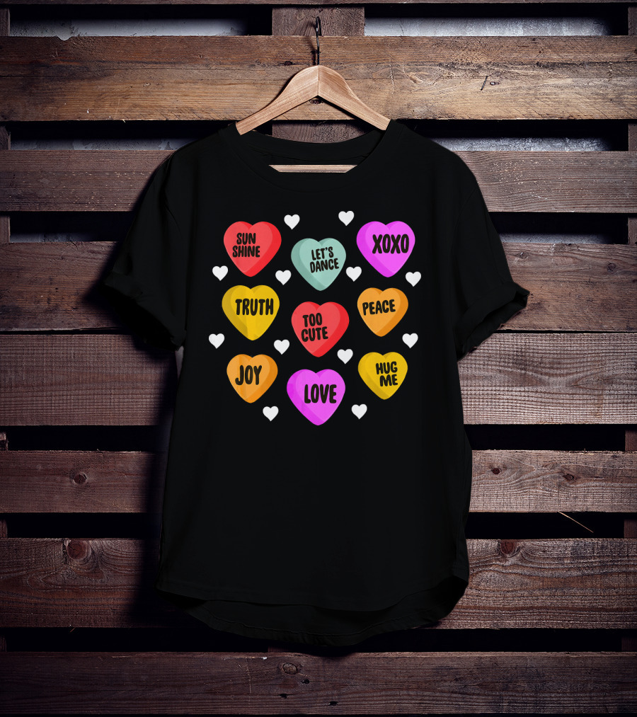 Cute Valentine Day Heart Candy Sunshine Love XOXO Joy Truth Peace Hug Me Let's Dance Too Cute T-Shirt