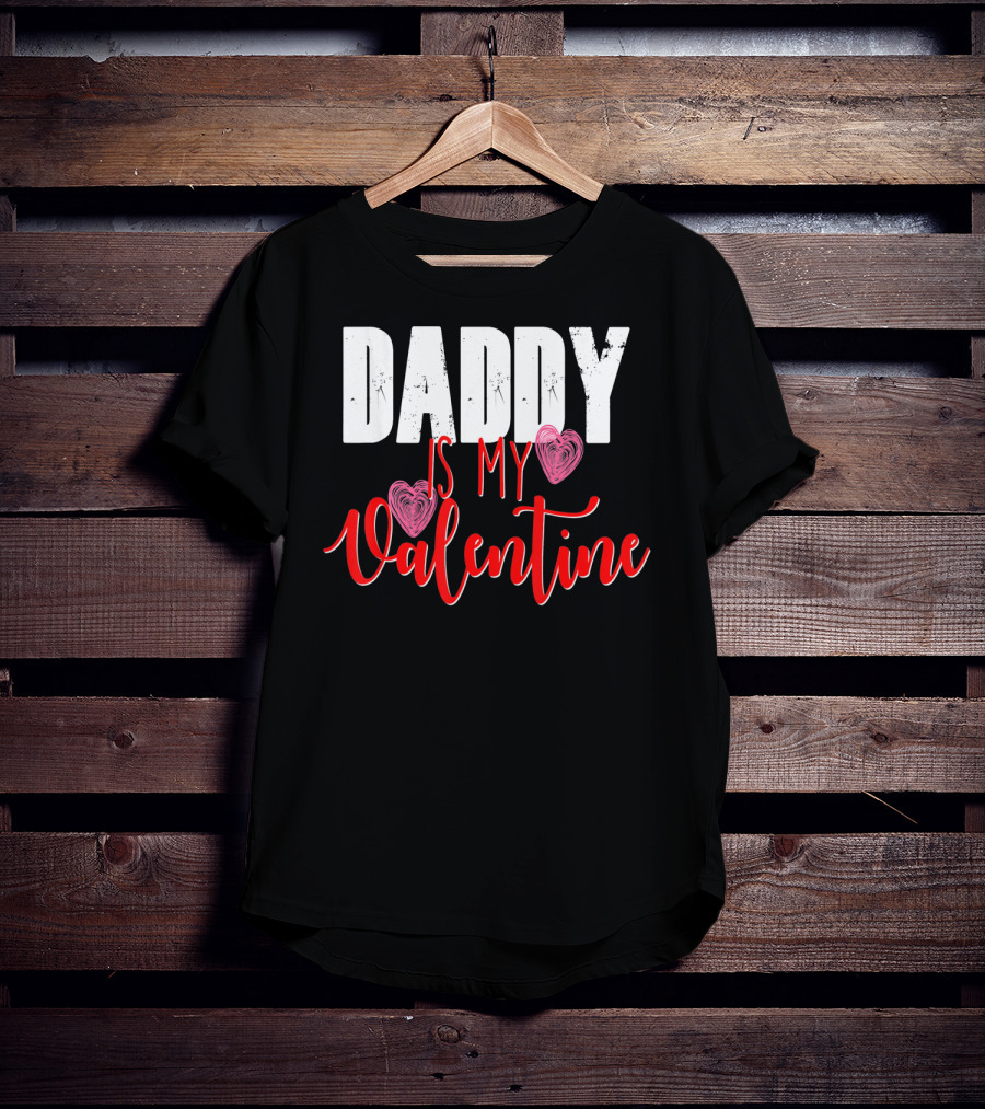 Daddy Is My Valentine T-Shirt
