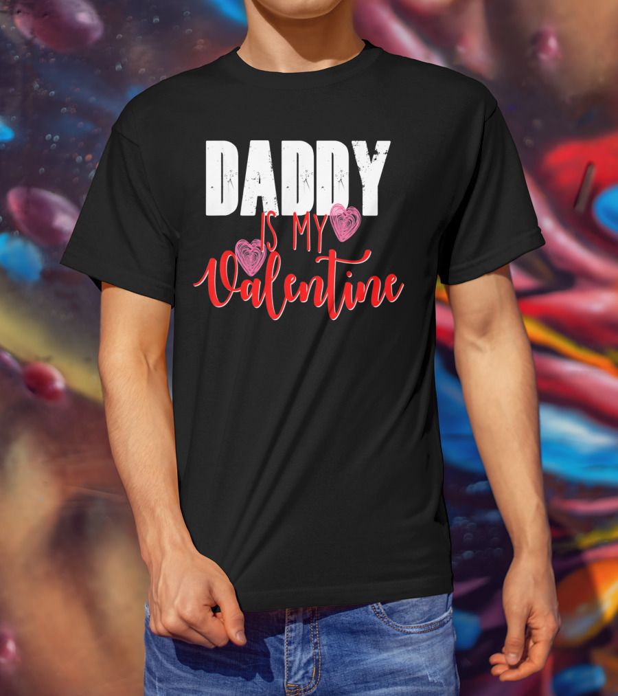 Daddy Is My Valentine T-Shirt