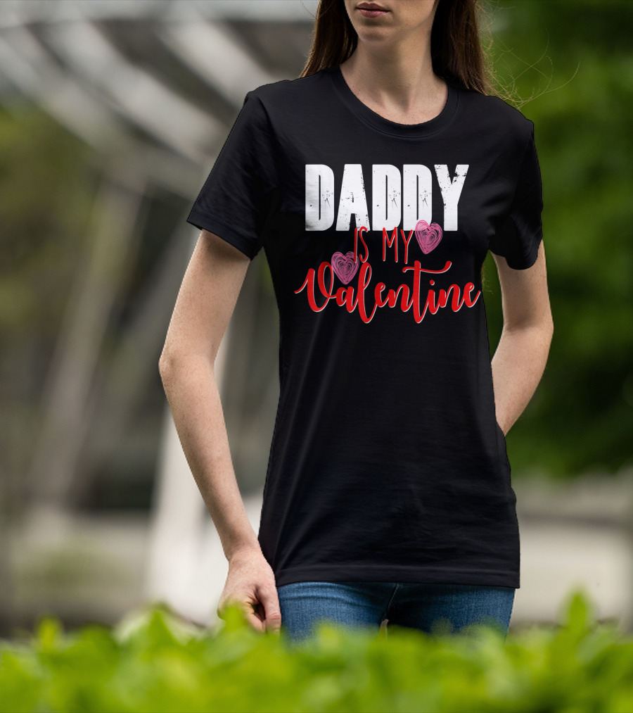 Daddy Is My Valentine T-Shirt
