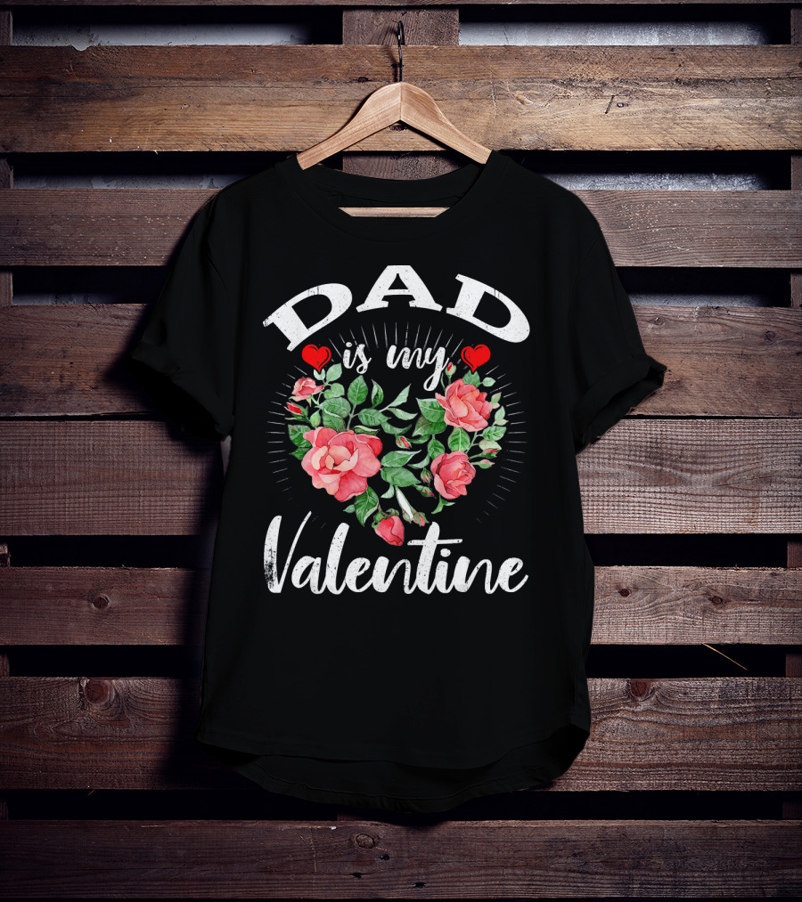 Dad Is My Valentine Heart Roses T-Shirt
