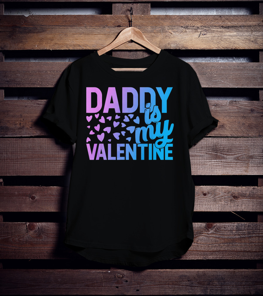 Daddy Is My Valentine Hearts T-Shirt