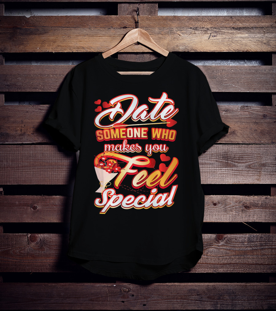 Date Someone Who Makes You Feel Special Bouquet Hearts T-Shirt