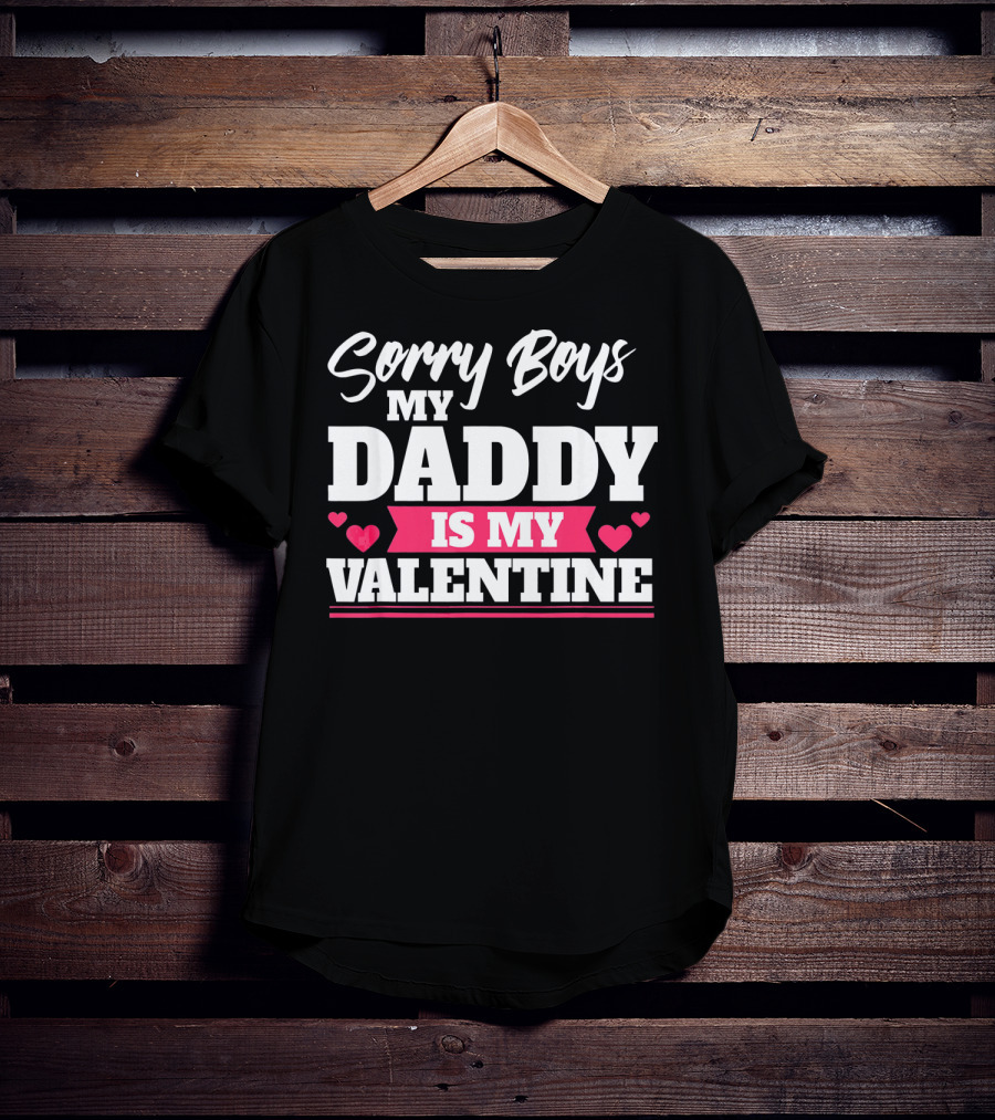 Sorry Boys My Daddy Is My Valentine Hearts T-Shirt