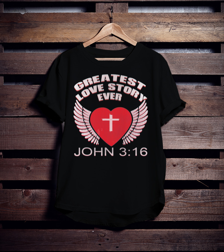Greatest Love Story Ever John 3:16 Christian Wings Heart Cross T-Shirt