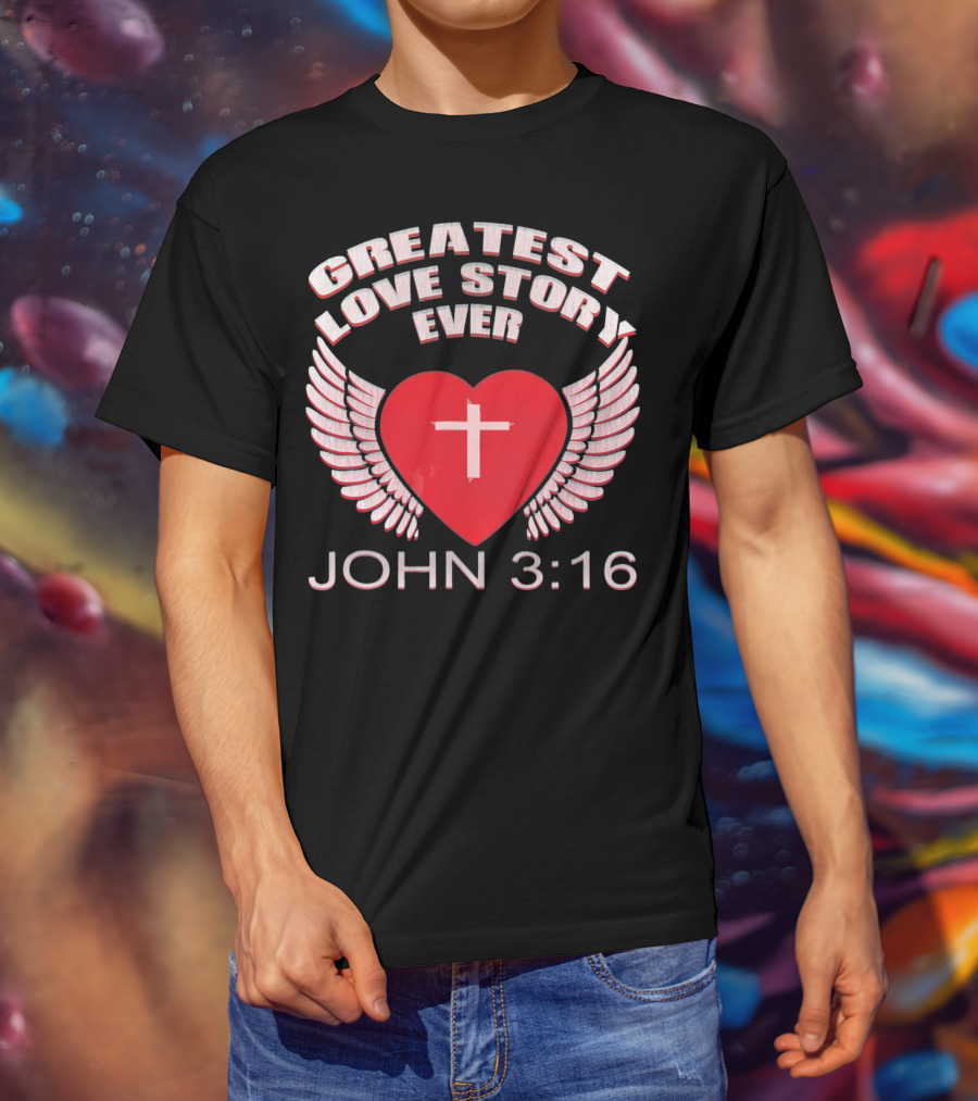 Greatest Love Story Ever John 3:16 Christian Wings Heart Cross T-Shirt