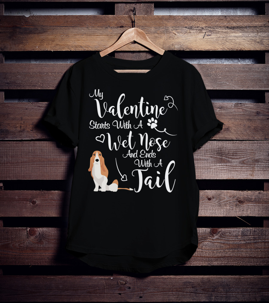 My Valentine Starts With A Wet Nose And Ends With A Tail Basset Hound T-Shirt