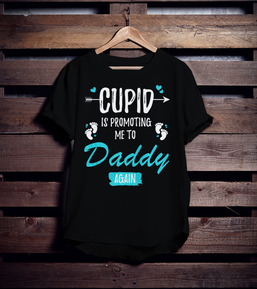 Cupid Is Promoting Me To Daddy Again T-Shirt