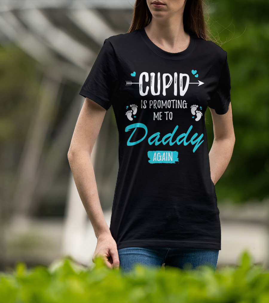 Cupid Is Promoting Me To Daddy Again T-Shirt