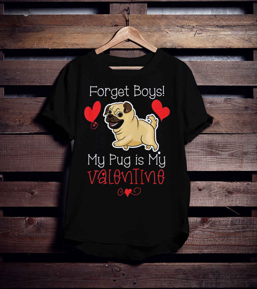 Forget Boys My Pug Is My Valentine Pug With Hearts T-Shirt
