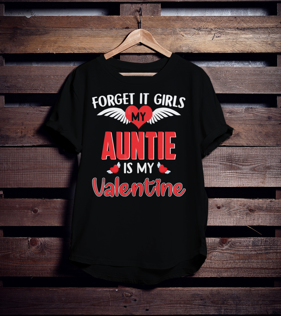 Forget It Girls My Auntie Is My Valentine Heart Wings​ T-Shirt
