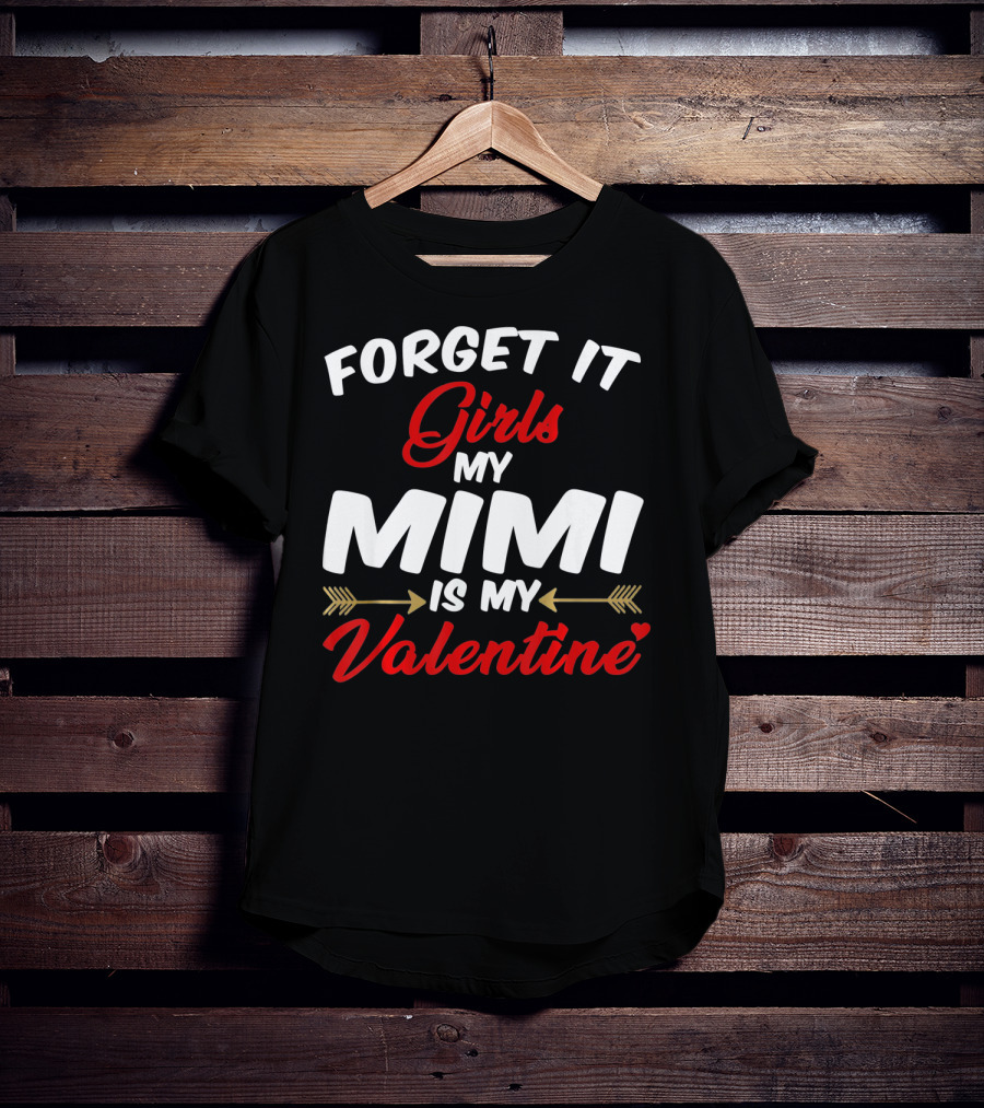 Forget It Girls My Mimi Is My Valentine T-Shirt