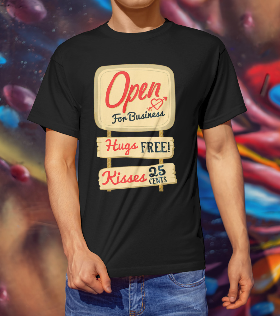 Open For Business Hugs Free Kisses 25 Cents Funny Valentine T-Shirt