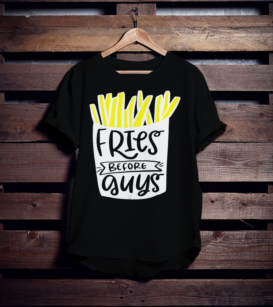 Fries Before Guys Funny Valentines T-Shirt