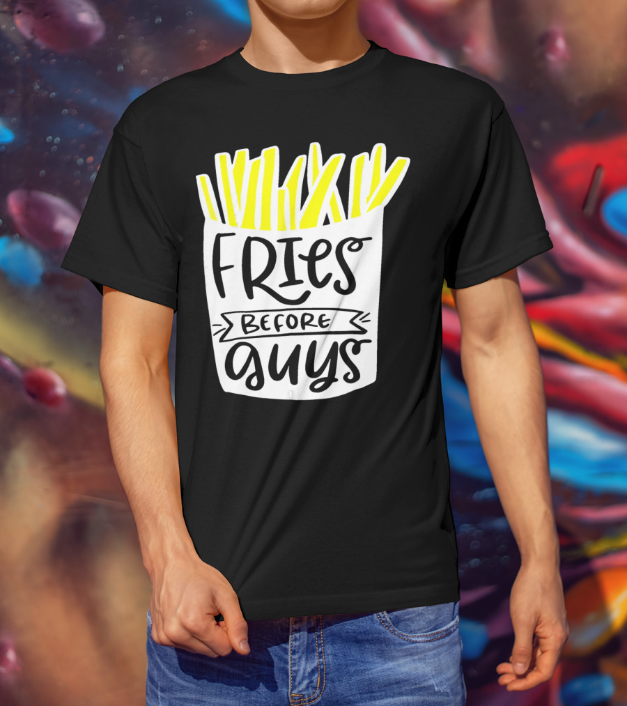 Fries Before Guys Funny Valentines T-Shirt