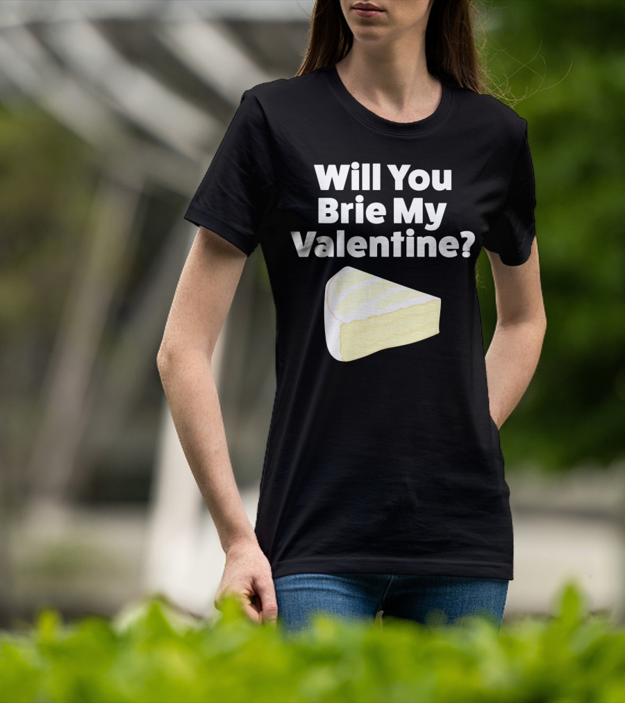 Will You Brie My Valentine Cheese Pun Valentine's Day Humor T-Shirt