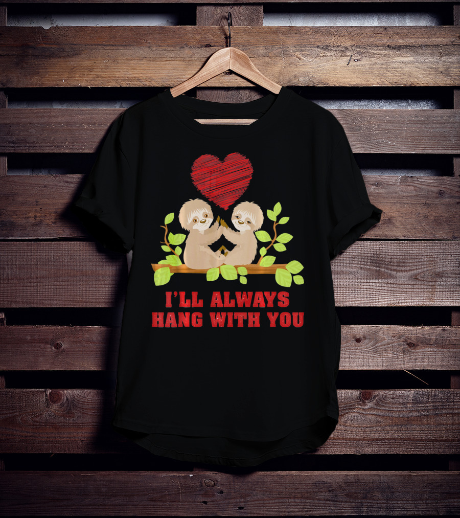 I'll Always Hang With You Funny Couples Valentines Day Sloth T-Shirt
