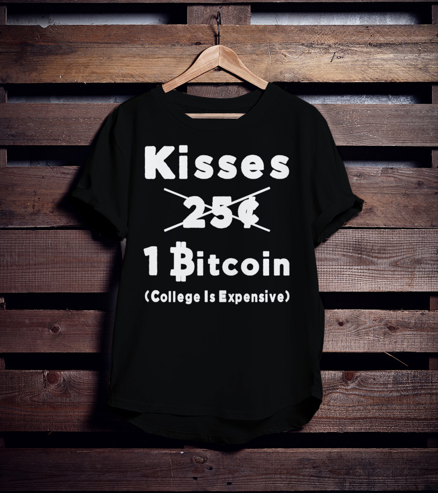 Kisses 1 Bitcoin College Is Expensive T-Shirt