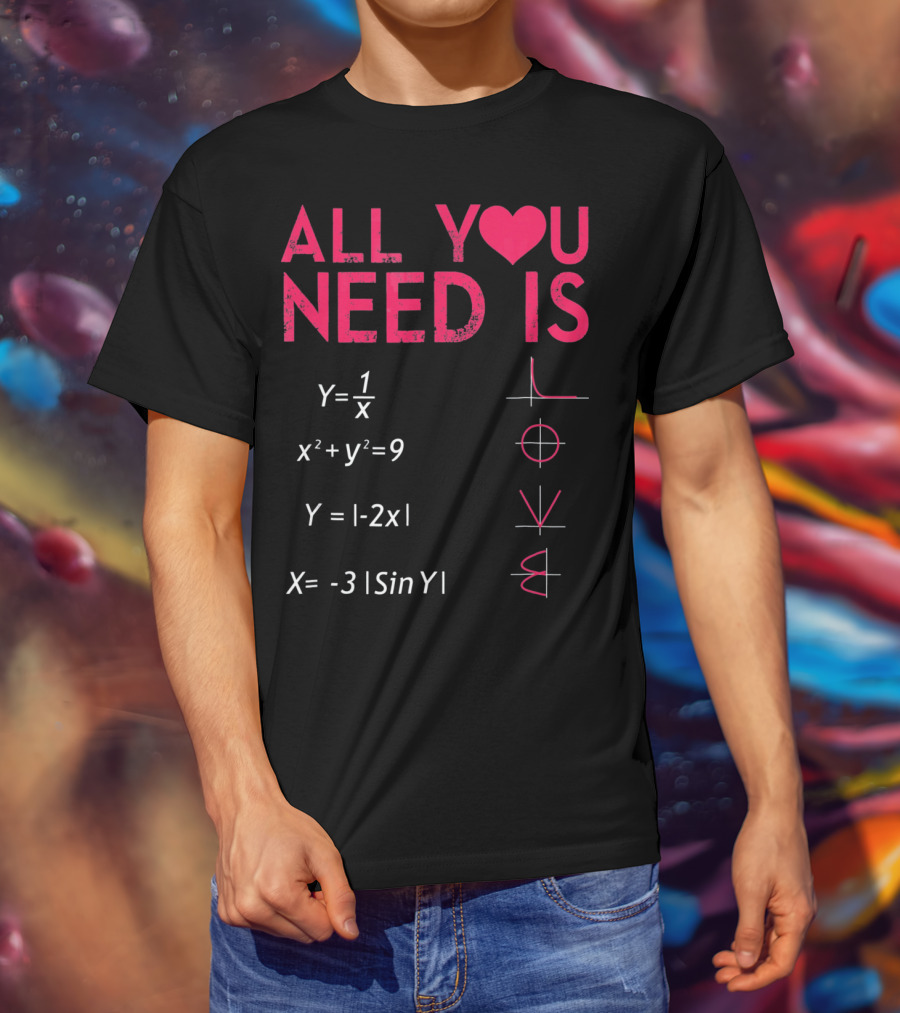 All You Need Is Love Funny Math Equations Valentine T-Shirt