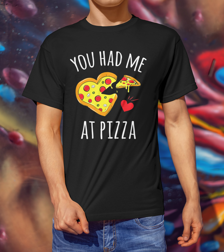 You Had Me At Pizza Funny Valentine's Shirt With Heart-Shaped Slice T-Shirt
