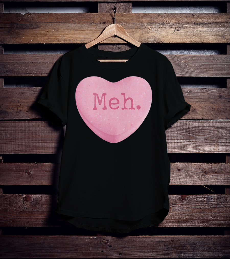 Funny Valentines Day Candy Heart Meh Single Ladies T-Shirt