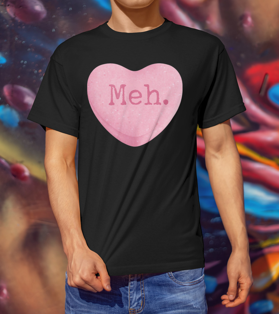Funny Valentines Day Candy Heart Meh Single Ladies T-Shirt
