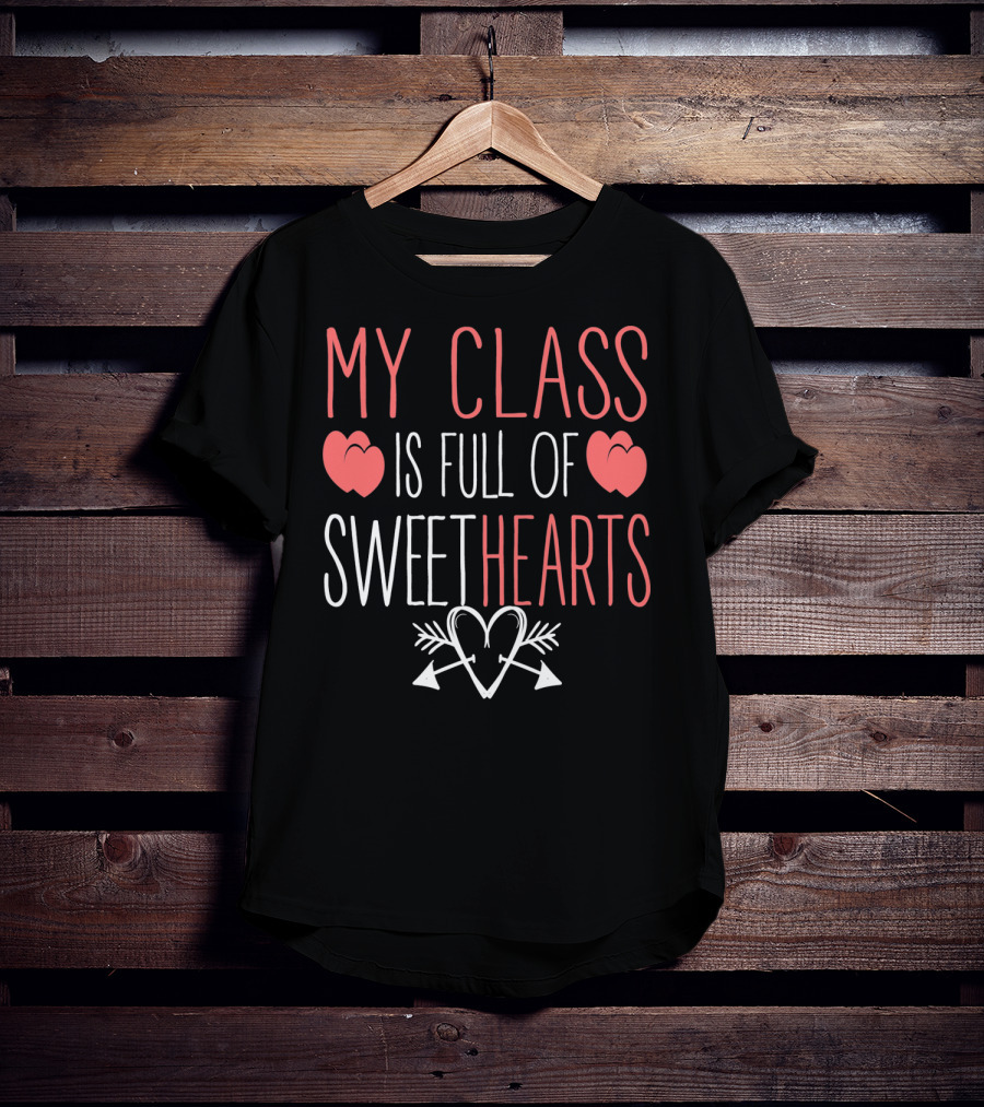 My Class Is Full Of Sweethearts Valentine Teacher T-Shirt