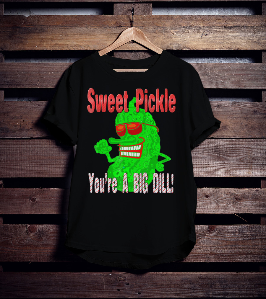 Sweet Pickle You're A Big Dill T-Shirt