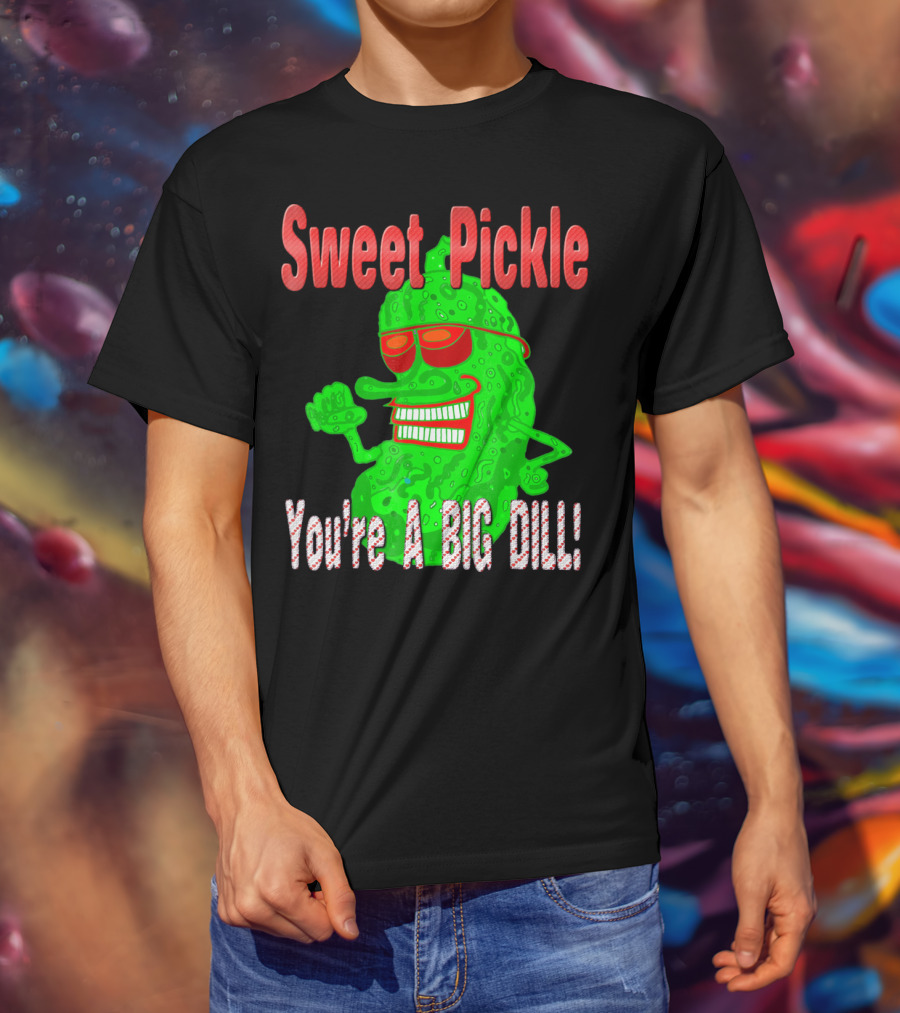 Sweet Pickle You're A Big Dill T-Shirt