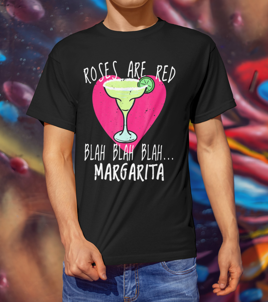 Roses Are Red Blah Blah Blah Margarita Funny Valentines Day T-Shirt
