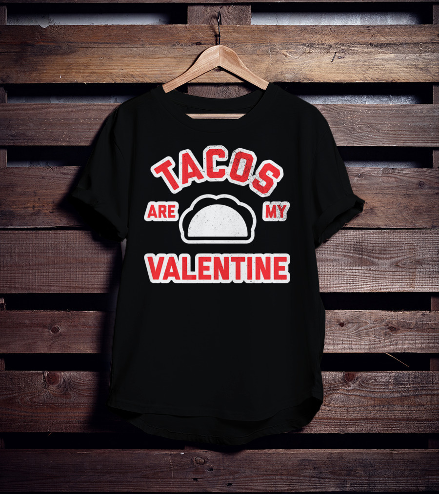 Tacos Are My Valentine Valentine's Day Funny Text T-Shirt