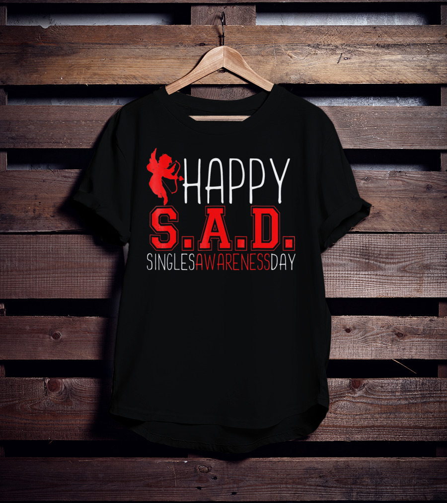 Happy S.A.D. Singles Awareness Day Funny Valentines T-Shirt