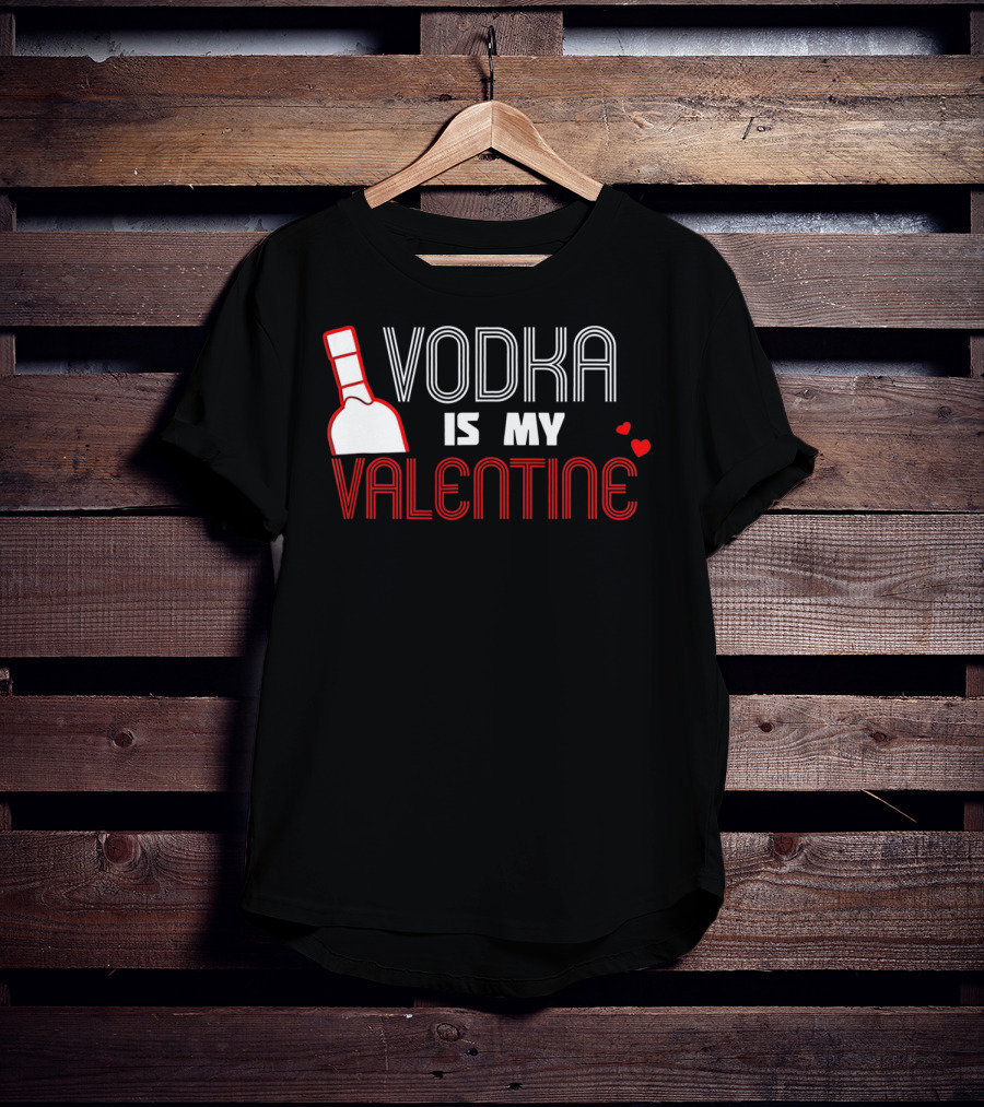 Vodka Is My Valentine T-Shirt