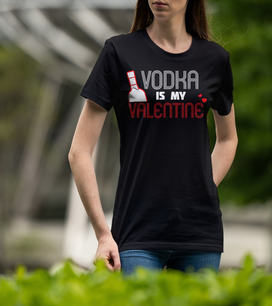 Vodka Is My Valentine T-Shirt