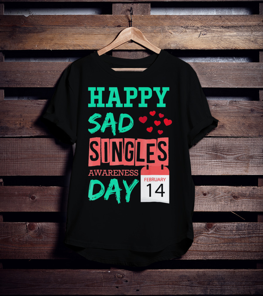 Happy SAD Singles Awareness Day February 14 With Red Hearts T-Shirt