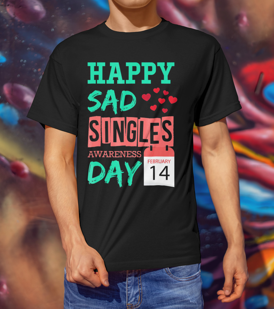 Happy SAD Singles Awareness Day February 14 With Red Hearts T-Shirt